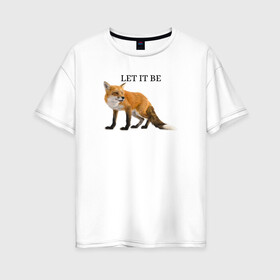 Женская футболка хлопок Oversize с принтом Лисичка  в Белгороде, 100% хлопок | свободный крой, круглый ворот, спущенный рукав, длина до линии бедер
 | fox | let it be | зверь | лиса | лисичка