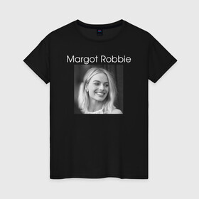 Женская футболка хлопок с принтом Margot Robbie в Белгороде, 100% хлопок | прямой крой, круглый вырез горловины, длина до линии бедер, слегка спущенное плечо | margot robbie | актриса | марго робби | продюсер | чб