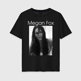 Женская футболка хлопок Oversize с принтом Megan Fox в Белгороде, 100% хлопок | свободный крой, круглый ворот, спущенный рукав, длина до линии бедер
 | megan fox | актриса | известная личность | меган фокс | фотомодель