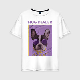 Женская футболка хлопок Oversize с принтом Hug Dealer.Дилер объятий в Белгороде, 100% хлопок | свободный крой, круглый ворот, спущенный рукав, длина до линии бедер
 | dealer | hug | hug dealer | дилер | дилер объятий | собака | французский бульдог