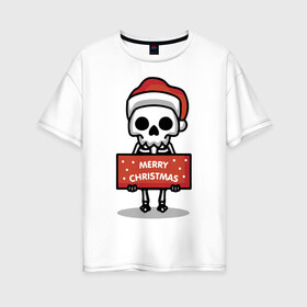Женская футболка хлопок Oversize с принтом Merry Christmas joke в Белгороде, 100% хлопок | свободный крой, круглый ворот, спущенный рукав, длина до линии бедер
 | holiday | joke | merry christmas | new year | poster | skeleton | skull | новый год | постер | праздник | рождество | скелет | череп | шутка