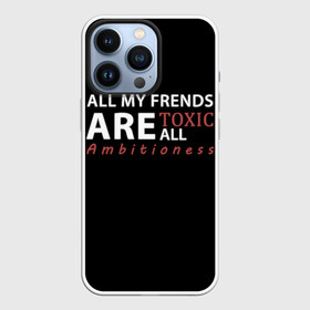 Чехол для iPhone 13 Pro с принтом All my frends are toxic в Белгороде,  |  | all me frends are toxic | frends | toxic | друзья | токсик | токсики | токсичный