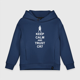 Детское худи Oversize хлопок с принтом KEEP CALM AND TRUST CR7 в Белгороде, френч-терри — 70% хлопок, 30% полиэстер. Мягкий теплый начес внутри —100% хлопок | боковые карманы, эластичные манжеты и нижняя кромка, капюшон на магнитной кнопке | 7 | champions | cr7 | cristiano ronaldo | fifa | football | football club | juventus | soccer | uefa | игра | криштиану роналду | лига чемпионов | реал мадрид | сборная португалии | спорт | уефа | фифа | фк | футбол | футбол