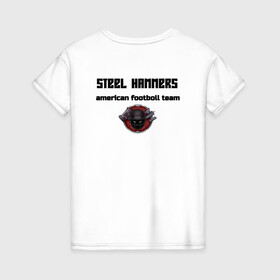 Женская футболка хлопок с принтом STEEL HAMMERS в Белгороде, 100% хлопок | прямой крой, круглый вырез горловины, длина до линии бедер, слегка спущенное плечо | american | football | hammers | new | steel | американский футбол | регби | футбол