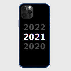 Чехол для iPhone 12 Pro Max с принтом 2020 | 2021 | 2022 в Белгороде, Силикон |  | 2021 | 2022 | glitch | new year | глитч | наступающий год | новогодний | новый год | с новым годом
