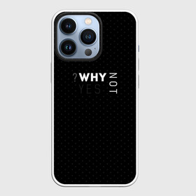 Чехол для iPhone 13 Pro с принтом WHY NOT | YES в Белгороде,  |  | why not | why yes | в точку | современный | черный