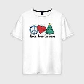 Женская футболка хлопок Oversize с принтом Peace Love and Christmas в Белгороде, 100% хлопок | свободный крой, круглый ворот, спущенный рукав, длина до линии бедер
 | art | christmas | drawing | heart | love | new year | peace | tree | арт | елка | любовь | мир | новый год | рисунок | рождество | сердце