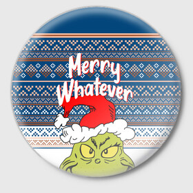 Значок с принтом MERRY WHATEVER | GRINCH в Белгороде,  металл | круглая форма, металлическая застежка в виде булавки | Тематика изображения на принте: 2020 | 2021 | 2022 | christmas | grinch | merry | santa | whatever | гринч | дед мороз | леденец | нг | новогодний | новый год | олени | рождество | санта клаус | свитер | узоры