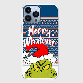 Чехол для iPhone 13 Pro Max с принтом MERRY WHATEVER | GRINCH в Белгороде,  |  | 2020 | 2021 | 2022 | christmas | grinch | merry | santa | whatever | гринч | дед мороз | леденец | нг | новогодний | новый год | олени | рождество | санта клаус | свитер | узоры