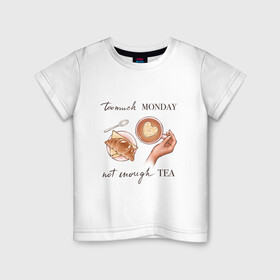 Детская футболка хлопок с принтом too much monday в Белгороде, 100% хлопок | круглый вырез горловины, полуприлегающий силуэт, длина до линии бедер | круассан | мало чая | отдых | понедельник | работа | уют | чай