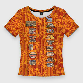 Женская футболка 3D Slim с принтом Сакатекас. Мексика. в Белгороде,  |  | mexico | zacatecas | закатекас | кирпичный | мексика | мексиканский | мексиканский стиль | оранжевый | оранжевый узор | орнамент | отпуск | отпуск в мексике | путешествие | разноцветный | сакатекас