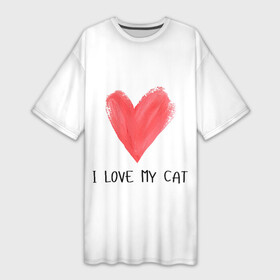 Платье-футболка 3D с принтом Я люблю свою кошку кота в Белгороде,  |  | cat | i love | love | животные | кот | кошка | любовь | я люблю | я люблю моего кота | я люблю мою кошку