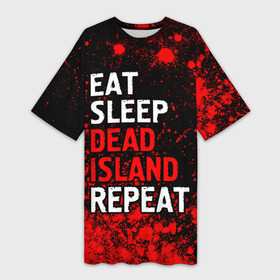 Платье-футболка 3D с принтом Eat Sleep Dead Island Repeat  Краска в Белгороде,  |  | dead | eat sleep dead island repeat | island | logo | айленд | дед | игра | игры | краска | краски | лого | логотип | символ