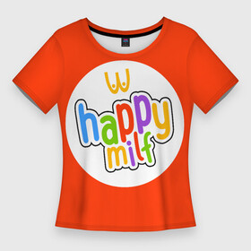 Женская футболка 3D Slim с принтом HAPPY MILF в Белгороде,  |  | Тематика изображения на принте: восемнадцатилетие | макдональдс | немножечко за 20 | подарок девушке | подарок на день рождения | подарок подруге | старость | счастливая милфа | хэппи милл