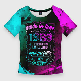 Женская футболка 3D Slim с принтом Made In June 1983 Retro Neon в Белгороде,  |  | 1983 | born | limited edition | made | made in | may | neon | retro | ussr | vintage | брату | винтаж | год | день | жене | июне | июнь | краска | маме | мужу | неон | неоновые | папе | ретро | рожден | рождения | сделан | сделана | сделано