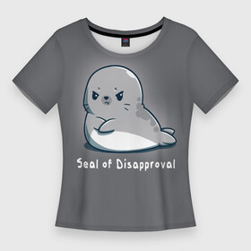 Женская футболка 3D Slim с принтом Seal of Disapproval в Белгороде,  |  | seal of disapproval | водное животное | животное | зверек | зверь | знак неодобрения | милый тюлень | морской леопард | морской слон | недовольный тюлень | неодобрение | нерпа | тюленёнок | тюлень