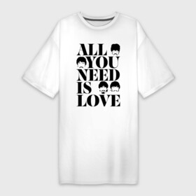 Платье-футболка хлопок с принтом ALL YOU NEED IS LOVE THE BEATLES в Белгороде,  |  | england | john lennon | liverpool | love | music | paul | ringo star | rock | the beatles | битлз | джон леннон | ливерпуль | любовь | музыка | пол маккартни | ретро | ринго стар | рок | четверка