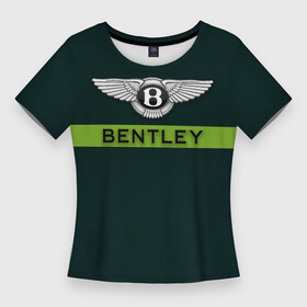 Женская футболка 3D Slim с принтом Bentley green в Белгороде,  |  | Тематика изображения на принте: bentley | bentley motors | автомобили | бентли | дорогие автомобили
